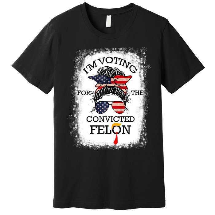 Trump 2024 Convicted Felon IM Voting Convicted Felon 2024 Premium T-Shirt