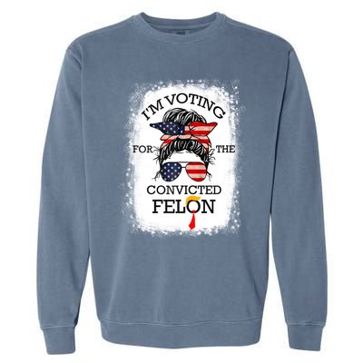 Trump 2024 Convicted Felon IM Voting Convicted Felon 2024 Garment-Dyed Sweatshirt