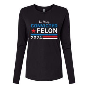 Trump 2024 Convicted Felon Im Voting Convicted Felon 2024 Womens Cotton Relaxed Long Sleeve T-Shirt