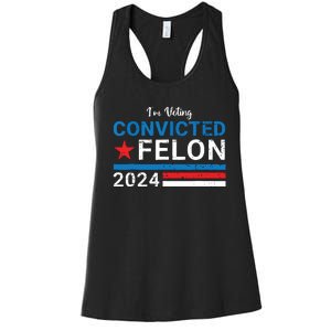 Trump 2024 Convicted Felon Im Voting Convicted Felon 2024 Women's Racerback Tank