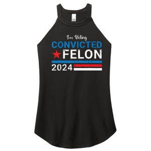 Trump 2024 Convicted Felon Im Voting Convicted Felon 2024 Women's Perfect Tri Rocker Tank