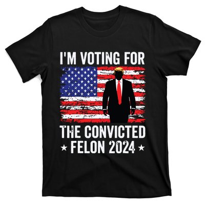 Trump 2024 Convicted Felon Im Voting Convicted Felon 2024 T-Shirt