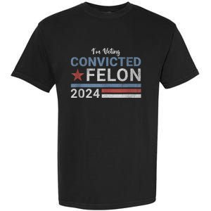 Trump 2024 Convicted Felon IM Voting Convicted Felon 2024 Garment-Dyed Heavyweight T-Shirt