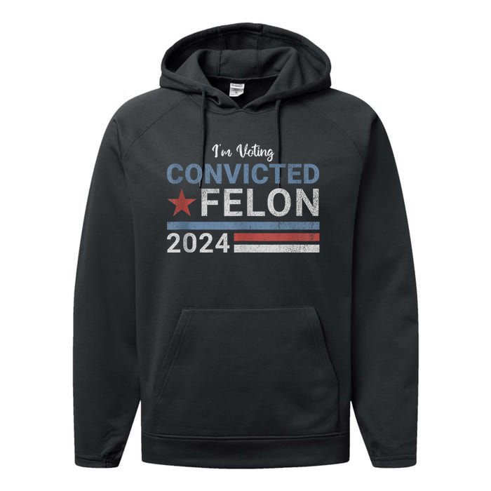 Trump 2024 Convicted Felon IM Voting Convicted Felon 2024 Performance Fleece Hoodie