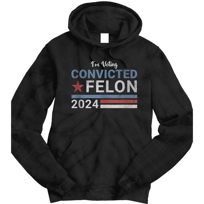 Trump 2024 Convicted Felon IM Voting Convicted Felon 2024 Tie Dye Hoodie