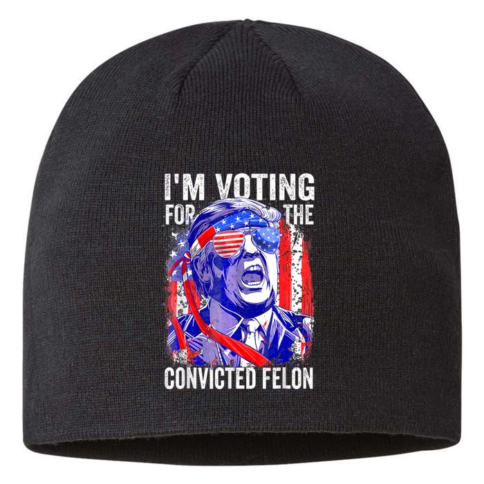 Trump 2024 Convicted Felon IM Voting Convicted Felon 2024 Sustainable Beanie