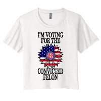 Trump 2024 Convicted Felon I Am Voting Convicted Felon 2024 Women's Crop Top Tee