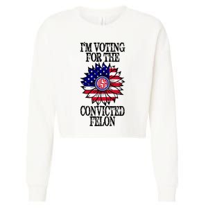 Trump 2024 Convicted Felon I Am Voting Convicted Felon 2024 Cropped Pullover Crew