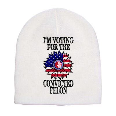 Trump 2024 Convicted Felon I Am Voting Convicted Felon 2024 Short Acrylic Beanie