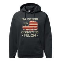 Trump 2024 Convicted Felon IM Voting Convicted Felon 2024 Performance Fleece Hoodie