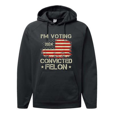 Trump 2024 Convicted Felon IM Voting Convicted Felon 2024 Performance Fleece Hoodie