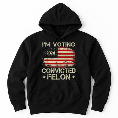 Trump 2024 Convicted Felon IM Voting Convicted Felon 2024 Hoodie