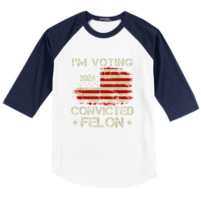 Trump 2024 Convicted Felon IM Voting Convicted Felon 2024 Baseball Sleeve Shirt