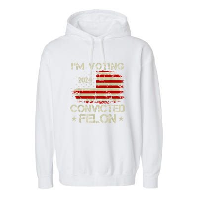 Trump 2024 Convicted Felon IM Voting Convicted Felon 2024 Garment-Dyed Fleece Hoodie