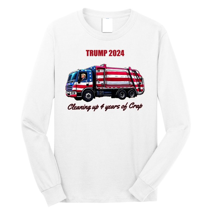 Trump 2024 Cleaning Up 4 Years Of Crap Garbage Truck Long Sleeve Shirt