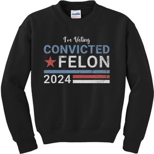 Trump 2024 Convicted Felon IM Voting Convicted Felon 2024 Kids Sweatshirt