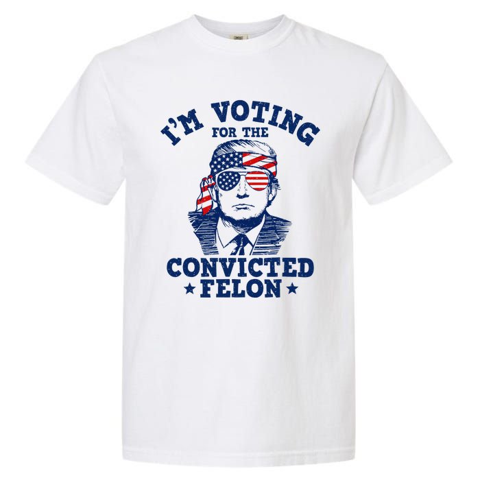 Trump 2024 Convicted Felon IM Voting Convicted Felon 2024 Garment-Dyed Heavyweight T-Shirt