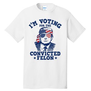 Trump 2024 Convicted Felon IM Voting Convicted Felon 2024 Tall T-Shirt