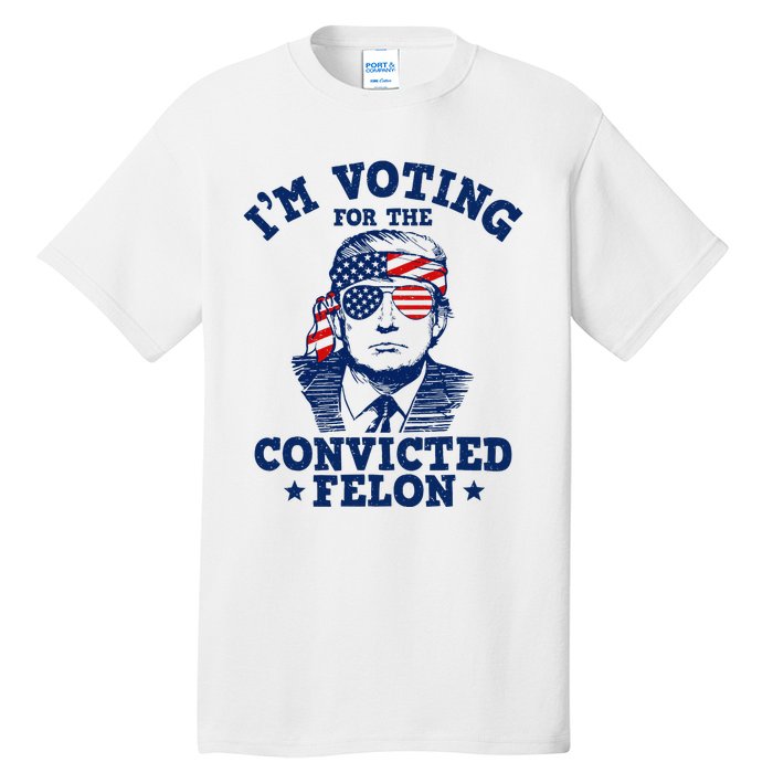 Trump 2024 Convicted Felon IM Voting Convicted Felon 2024 Tall T-Shirt