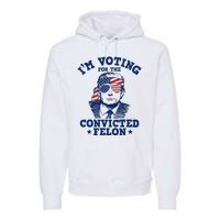 Trump 2024 Convicted Felon IM Voting Convicted Felon 2024 Premium Hoodie