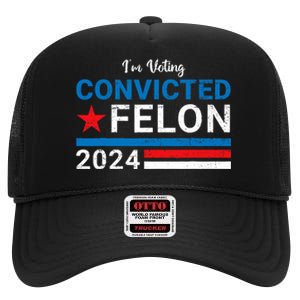 Trump 2024 Convicted Felon I Am Voting Convicted Felon Political Design High Crown Mesh Back Trucker Hat