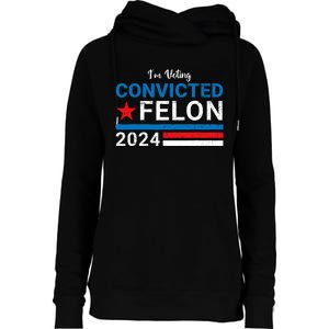 Trump 2024 Convicted Felon I Am Voting Convicted Felon Political Design Womens Funnel Neck Pullover Hood