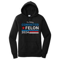 Trump 2024 Convicted Felon I Am Voting Convicted Felon Political Design Women's Pullover Hoodie