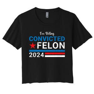 Trump 2024 Convicted Felon I Am Voting Convicted Felon Political Design Women's Crop Top Tee