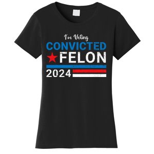 Trump 2024 Convicted Felon I Am Voting Convicted Felon Political Design Women's T-Shirt