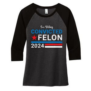 Trump 2024 Convicted Felon I Am Voting Convicted Felon Political Design Women's Tri-Blend 3/4-Sleeve Raglan Shirt