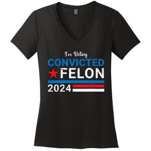 Trump 2024 Convicted Felon I Am Voting Convicted Felon Political Design Women's V-Neck T-Shirt