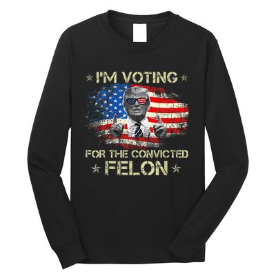 Trump 2024 Convicted Felon IM Voting Convicted Felon 2024 Long Sleeve Shirt