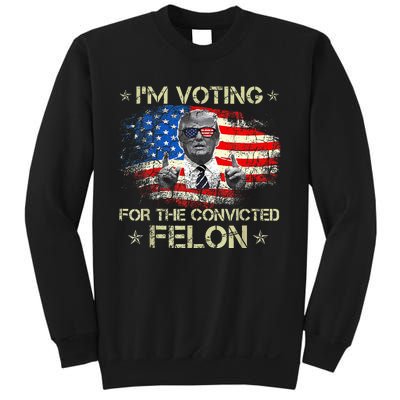 Trump 2024 Convicted Felon IM Voting Convicted Felon 2024 Sweatshirt