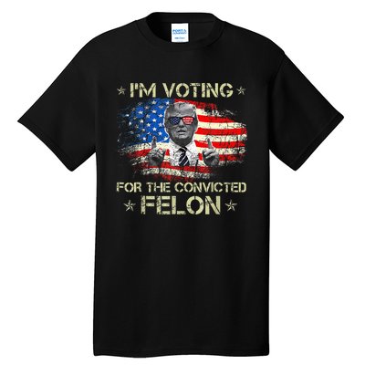 Trump 2024 Convicted Felon IM Voting Convicted Felon 2024 Tall T-Shirt