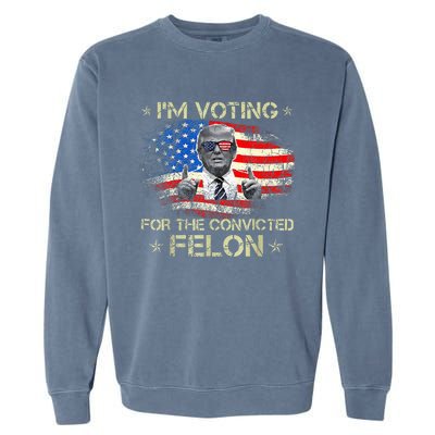 Trump 2024 Convicted Felon IM Voting Convicted Felon 2024 Garment-Dyed Sweatshirt