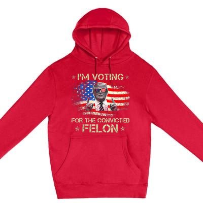 Trump 2024 Convicted Felon IM Voting Convicted Felon 2024 Premium Pullover Hoodie