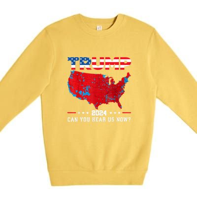 Trump 2024 Can You Hear Us Now Map Of 2024 Election Results Premium Crewneck Sweatshirt