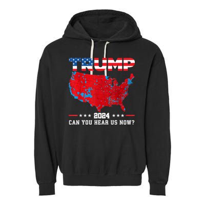 Trump 2024 Can You Hear Us Now Map Of 2024 Election Results Garment-Dyed Fleece Hoodie