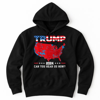 Trump 2024 Can You Hear Us Now Map Of 2024 Election Results Hoodie