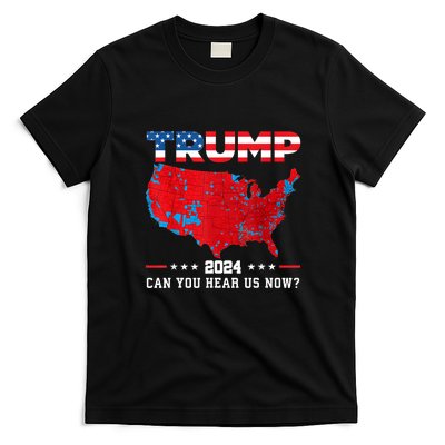 Trump 2024 Can You Hear Us Now Map Of 2024 Election Results T-Shirt