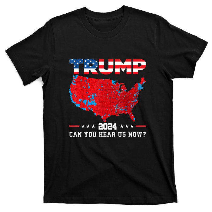 Trump 2024 Can You Hear Us Now Map Of 2024 Election Results T-Shirt