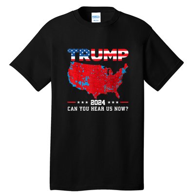 Trump 2024 Can You Hear Us Now Map Of 2024 Election Results Tall T-Shirt