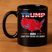 Trump 2024 Can You Hear Us Now Map Of 2024 Election Results 11oz C Handle Ceramic Mug