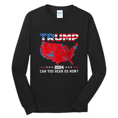 Trump 2024 Can You Hear Us Now Map Of 2024 Election Results Tall Long Sleeve T-Shirt