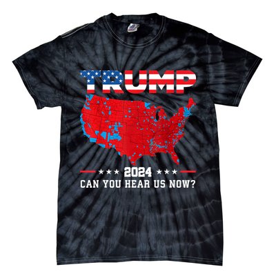 Trump 2024 Can You Hear Us Now Map Of 2024 Election Results Tie-Dye T-Shirt