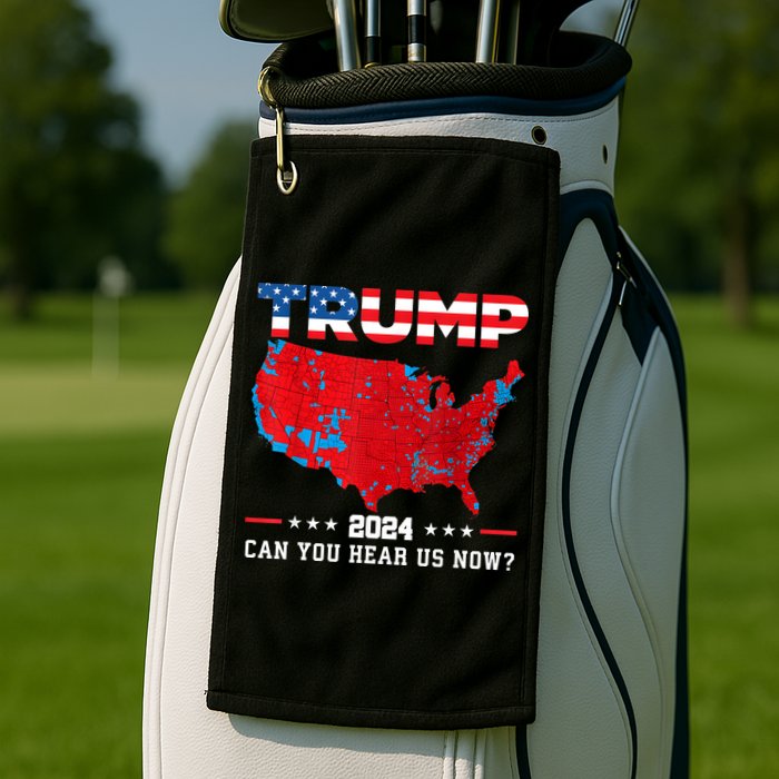 Trump 2024 Can You Hear Us Now Map Of 2024 Election Results Golf Towel