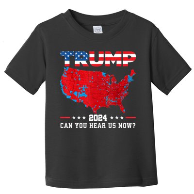 Trump 2024 Can You Hear Us Now Map Of 2024 Election Results Toddler T-Shirt