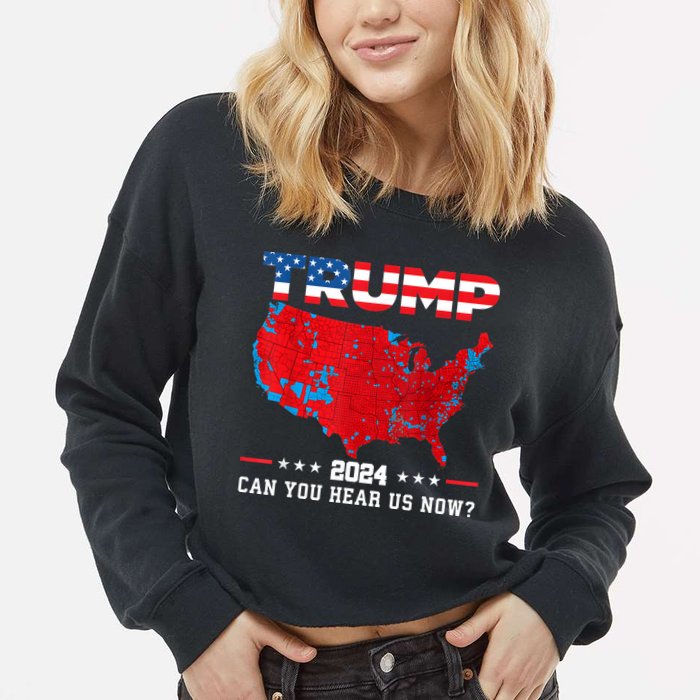 Trump 2024 Can You Hear Us Now Map Of 2024 Election Results Cropped Pullover Crew