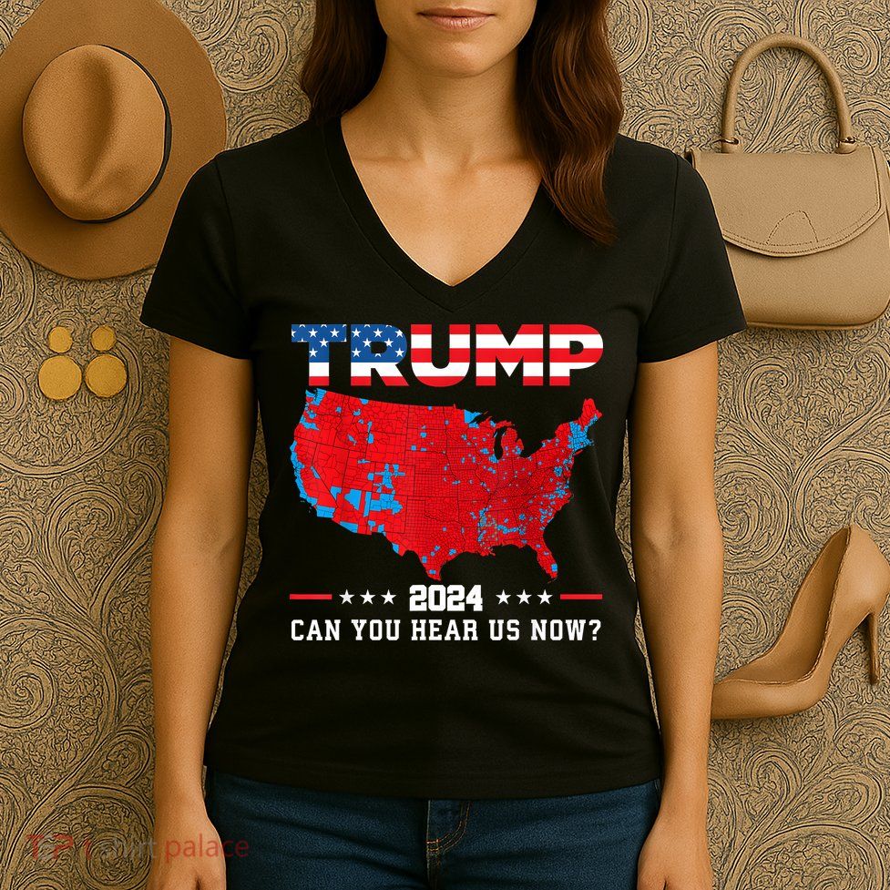 Trump 2024 Can You Hear Us Now Map Of 2024 Election Results Women's V-Neck T-Shirt