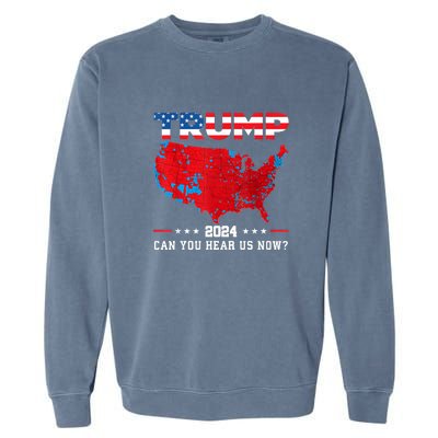 Trump 2024 Can You Hear Us Now Map Of 2024 Election Results Garment-Dyed Sweatshirt